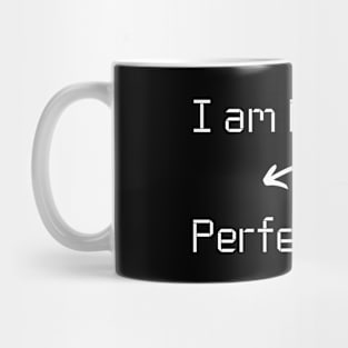 I am Perfect T-Shirt mug apparel hoodie tote gift sticker pillow art pin Mug